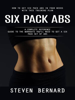 cover image of Six Pack Abs--How to Get Six Pack Abs in Four Weeks With This Training Plan (A Complete Reference Guide to the Workouts You'll Need to Get a Six Pack Set of Abs)